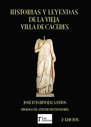 HISTORIAS Y LEYENDAS DE LA VIEJA VILLA DE CÁCERES | 9788416398775 | HINOJAL SANTOS, JOSÉ LUIS