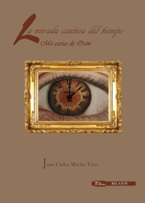 MIRADA CAUTIVA DEL TIEMPO, LA | 9788417132262 | MACÍAS TORO, JUAN CARLOS