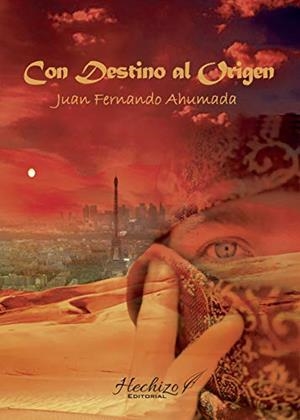 CON DESTINO AL ORIGEN | 9788412213560 | FERNANDO AHUMADA, JUAN