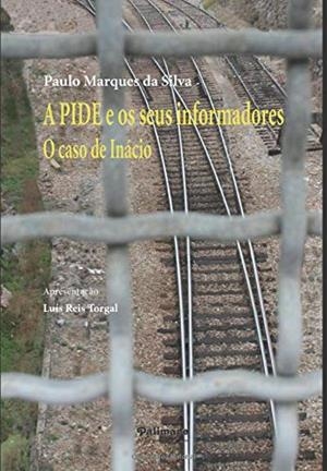 A PIDE E OS SEUS INFORMADORES. O CASO DE INÁCIO | 9789897032356 | MARQUES DA SILVA, PAULO