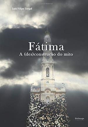 FÁTIMA. A (DES)CONSTRUÇAO DO MITO | 9789897031847 | FILIPE TORGAL, LUÍS