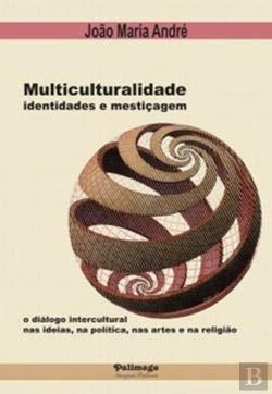 MULTICULTURALIDADE, IDENTIDADES E MESTIÇAGEM | 9789897030468 | ANDRÉ, JOAO MARIA