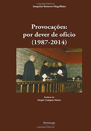 PROVOCAÇOES : POR DEVER DE OFÍCIO (1987-2014) | 9789897031922 | ROMERO MAGALHAES, JOAQUIM