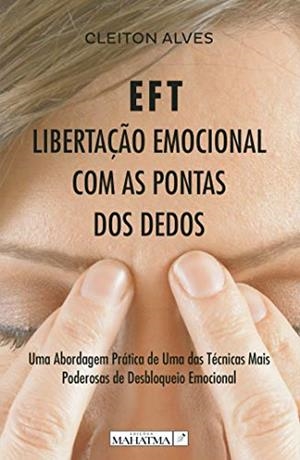 EFT - LIBERTAÇ O EMOCIONAL COM AS PONTAS DOS DEDOS | 9789899005082 | ALVES, CLEITON