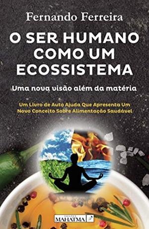 O SER HUMANO COMO UM ECOSSISTEMA | 9789898865885 | FERREIRA, FERNANDO