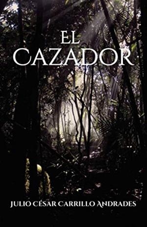 CAZADOR, EL | 9788418447150 | CARRILLO ANDRADES, JULIO CÉSAR