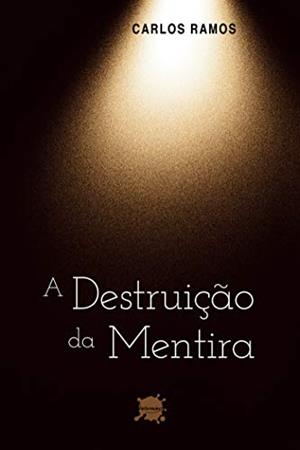 A DESTRUIÇAO DA MENTIRA | 9789895482047 | RAMOS, CARLOS