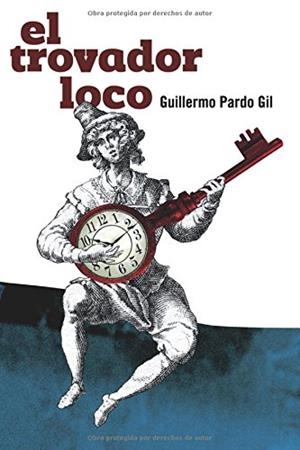 TROVADOR LOCO, EL | 9788494003523 | PARDO GIL, GUILLERMO
