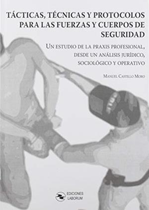 TÁCTICAS, TÉCNICAS Y PROTOCOLOS PARA LAS FUERZAS Y | 9788417789046 | CASTILLO MORO, MANUEL