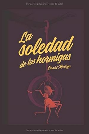 SOLEDAD DE LAS HORMIGAS, LA | 9788494769597 | MONTOYA, DANIEL