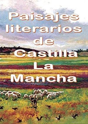 PAISAJES LITERARIOS DE CASTILLA LA MANCHA | 9788495685476