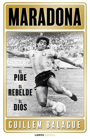 MARADONA : EL PIBE, EL HÉROE, EL DIOS | 9788448028541 | BALAGUÉ, GUILLEM