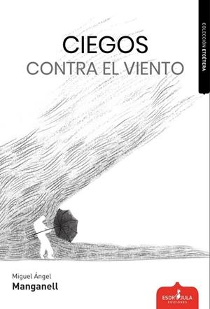 CIEGOS CONTRA EL VIENTO | 9788412381337 | MANGANELL, MIGUEL ANGEL