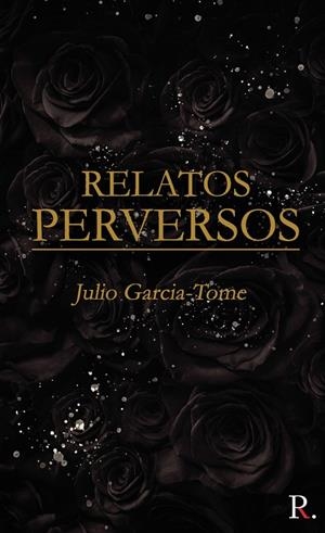 RELATOS PERVERSOS | 9788418528699 | GARCIA TOME DE LA CALZADA, JULIO