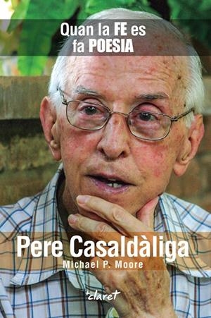 PERE CASALDÀLIGA : QUAN LA FE ES FA POESIA | 9788491363569 | MOORE, MICHAEL P.