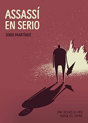 ASSASSÍ EN SERIO (UNA NOVEL-LA PER MATAR EL TEMPS) | 9788417415181 | MARTINEZ LÓPEZ, JORDI