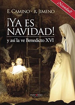 ¡YA ES NAVIDAD! Y ASÍ LA VE BENEDICTO XVI | 9788416274604 | CAMINO, E. / JIMENO, R.