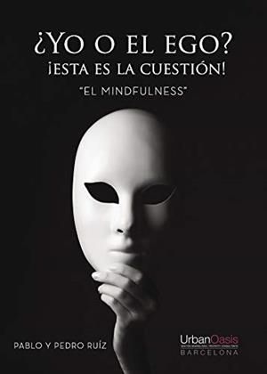 ¿YO O EL EGO? ¡ESTA ES LA CUESTIÓN! EL MINDFULNESS | 9788417365660 | RUÍZ AMO, PABLO