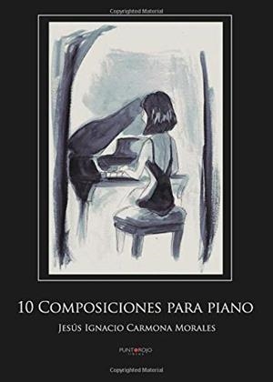 10 COMPOSICIONES PARA PIANO | 9788417479251 | CARMONA MORALES, JESÚS IGNACIO
