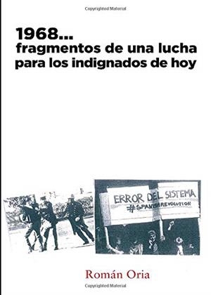 1968...FRAGMENTOS DE UNA LUCHA PARA LOS INDIGNADOS DE HOY | 9788415833420 | ORIA FERNÁNDEZ, ROMÁN