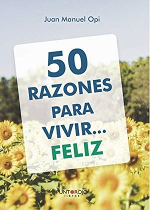 50 RAZONES PARA VIVIR... FELIZ | 9788417715007 | MANUEL OPI, JUAN