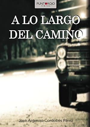A LO LARGO DEL CAMINO | 9788417110352 | ARGIMÍRO CORDOBÉS PÉREZ, JOSÉ