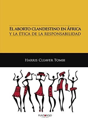 ABORTO CLANDESTINO EN ÁFRICA Y LA ÉTICA DE LA RESPONSABILIDAD, EL | 9788416439362 | CLEAVER TOMBI, HARRIS