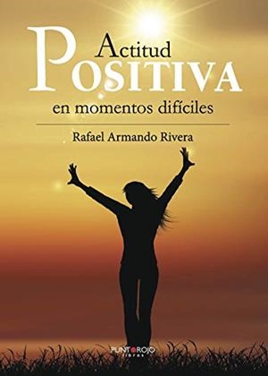 ACTITUD POSITIVA EN MOMENTOS DIFÍCILES | 9788417049614 | ARMANDO RIVERA, RAFAEL