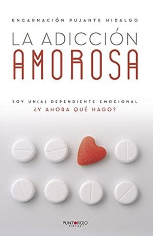 ADICCIÓN AMOROSA, LA | 9788416799596 | PUJANTE HIDALGO, ENCARNACIÓN