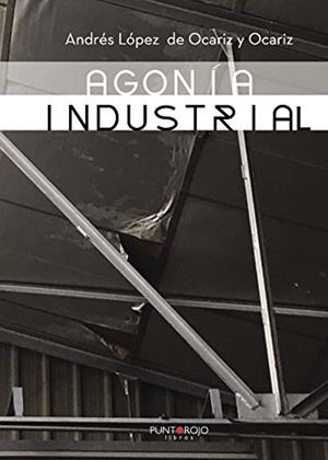 AGONÍA INDUSTRIAL | 9788417110710 | LÓPEZ DE OCARIZ, ANDRÉS