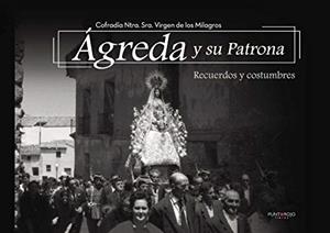 ÁGREDA Y SU PATRONA | 9788416722914 | COFRADÍA NTRA. SRA. VIRGEN DE LOS MILAGROS