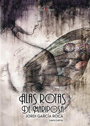 ALAS ROTAS DE MARIPOSA | 9788417205379 | GARCÍA ROCA, JORDI