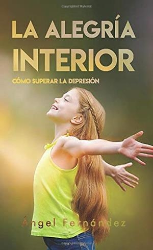 ALEGRÍA INTERIOR O CÓMO SUPERAR LA DEPRESIÓN, LA | 9788418161902 | FERNÁNDEZ GARCÍA, ÁNGEL