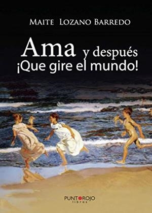 AMA Y DESPUÉS... ¡QUE GIRE EL MUNDO! | 9788418314421 | LOZANO BARREDO, MAITE