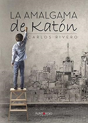 AMALGAMA DE KATÓN, LA | 9788416513772 | RIVERO, CARLOS