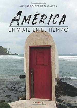 AMÉRICA, UN VIAJE EN EL TIEMPO | 9788417952198 | PEDRIDO GALVÁN, ALEJANDRO