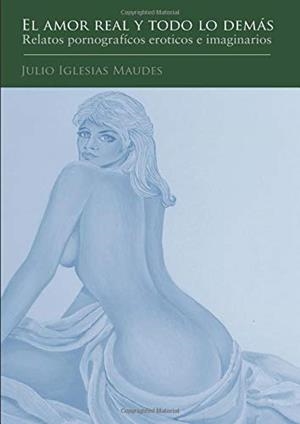 AMOR REAL Y TODO LO DEMÁS, EL | 9788499236353 | IGLESIAS MAUDES, JULIO