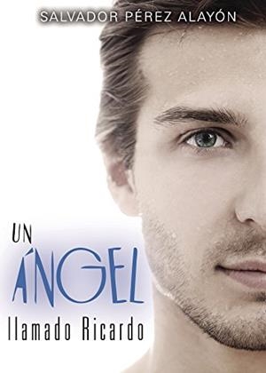 ÁNGEL LLAMADO RICARDO, UN | 9788417110321 | PÉREZ ALAYÓN, SALVADOR