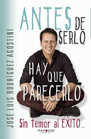 ANTES DE SERLO, HAY QUE PARECERLO | 9788416611027 | RODRÍGUEZ AGOSTINI, JOSÉ LUIS