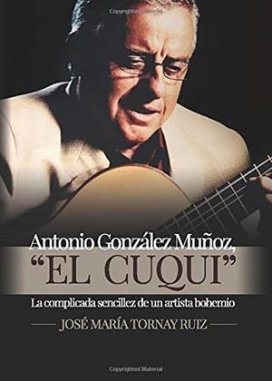 ANTONIO GONZÁLEZ MUÑOZ, "EL CUQUI" | 9788416979790 | TORNAY RUIZ, JOSÉ MARÍA
