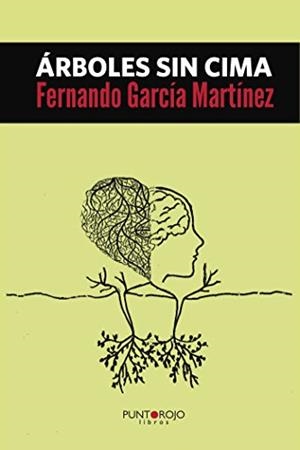 ÁRBOLES SIN CIMA | 9788416007769 | GARCÍA MARTÍNEZ, FERNANDO