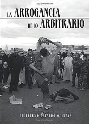 ARROGANCIA DE LO ARBITRARIO, LA | 9788417848583 | OSVALDO QUINTAR, GUILLERMO