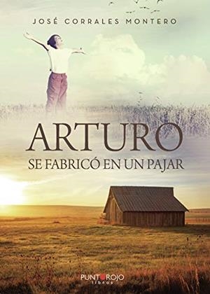 ARTURO SE FABRICÓ EN UN PAJAR | 9788418270772 | CORRALES MONTERO, JOSÉ