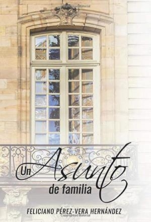 ASUNTO DE FAMILIA, UN | 9788417907099 | PÉREZ-VERA HERNÁNDEZ, FELICIANO JOSÉ