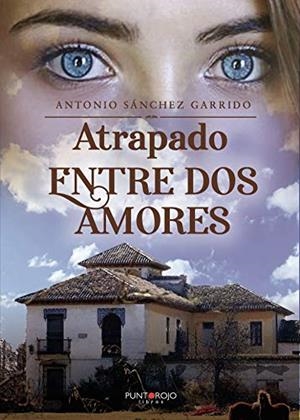ATRAPADO ENTRE DOS AMORES | 9788418361395 | SÁNCHEZ GARRIDO, ANTONIO