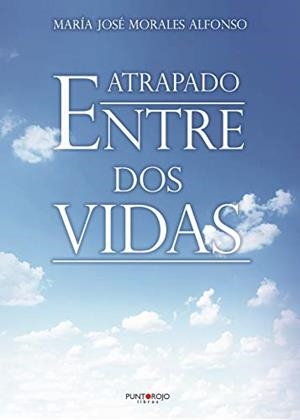 ATRAPADO ENTRE DOS VIDAS | 9788418416347 | MORALES ALFONSO, MARÍA JOSÉ