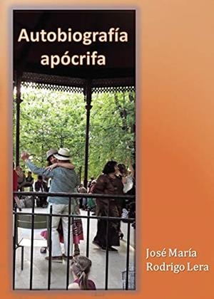 AUTOBIOGRAFÍA APÓCRIFA | 9788418161629 | RODRIGO LERA, JOSÉ MARÍA