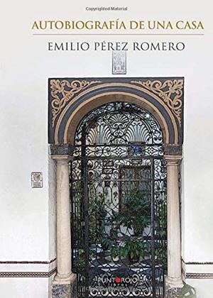 AUTOBIOGRAFÍA DE UNA CASA | 9788416439539 | PÉREZ ROMERO, EMILIO