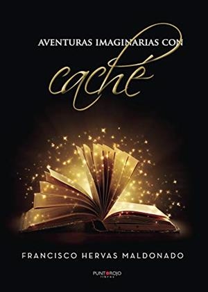 AVENTURAS IMAGINARIAS CON CACHÉ | 9788417479534 | HERVAS MALDONADO, FRANCISCO