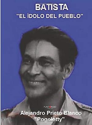 BATISTA, EL ÍDOLO DEL PUEBLO | 9788417110697 | PRIETO BLANCO, ALEJANDRO